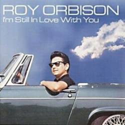 Roy Orbison : I'm Still in Love with You